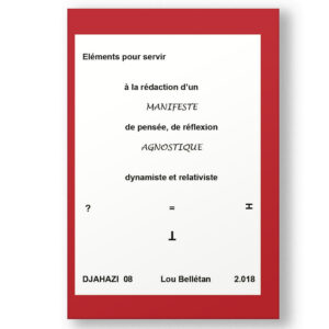 Couverture du livre Éléments pour servir à la rédaction d’un manifeste de pensée, de réflexion agnostique, dynamiste et relativiste par Lou Belletan, abordant la philosophie, l'histoire, l'éducation et la politique.