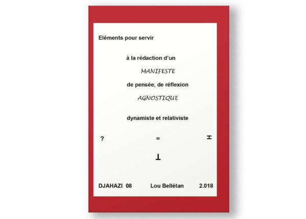 Couverture du livre Éléments pour servir à la rédaction d’un manifeste de pensée, de réflexion agnostique, dynamiste et relativiste par Lou Belletan, abordant la philosophie, l'histoire, l'éducation et la politique.